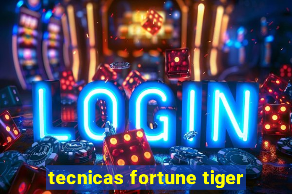 tecnicas fortune tiger